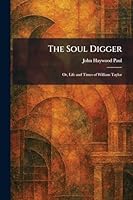 The Soul Digger: Or, Life and Times of William Taylor 1026000300 Book Cover