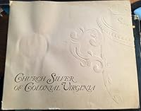 Church Silver of Colonial Virginia: An Exhibition Organized by the Virginia Museum, February 2-March 8, 1970 B000Q6BD1S Book Cover