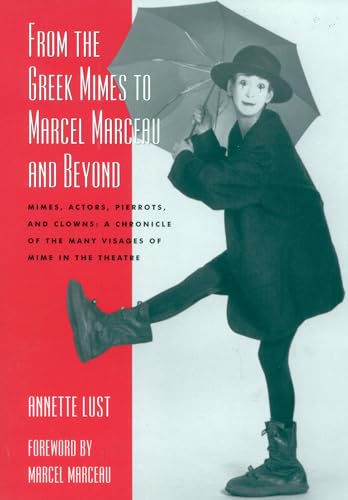 livre From the Greek Mimes to Marcel Marceau and Beyond: Mimes, Actors, Pierrots and Clowns: a Chronicle of the Many Visages of Mime in the Theatre