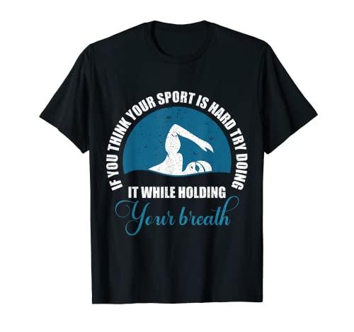 If You Think Your Sport Is Hard One Of Funny Swim Quotes Camiseta