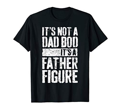 Mens It s Not A Dad Bod It s A Father Figure T-Shirt T-Shirt