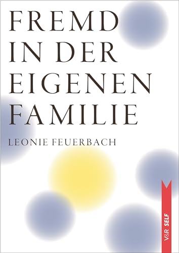 Fremd in der eigenen Familie: Wenn sich Kinder von ihren Eltern entfernen (V&R SELF)
