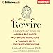 Rewire: Change Your Brain to Break Bad Habits, Overcome Addictions, Conquer Self-Destructive Behavior