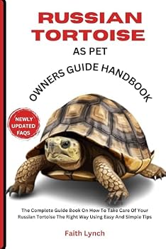 RUSSIAN TORTOISE AS PET OWNERS GUIDE HANDBOOK: The Complete Guide Book On How To Take Care Of Your Russian Tortoise The Right Way Using Easy And Simple Tips