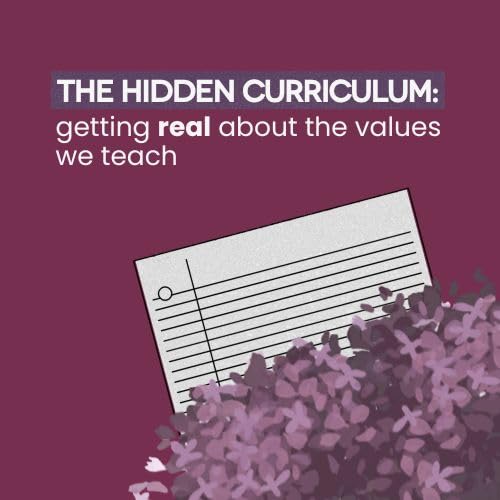 EP342 The hidden curriculum: getting real about the values we teach