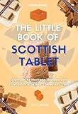 The Little Book of Scottish Tablet: Discover the Heritage, Recipes, and Flavours of Scotland’s Sweetest Treat (The Little Book of Scottish Treats Collection)