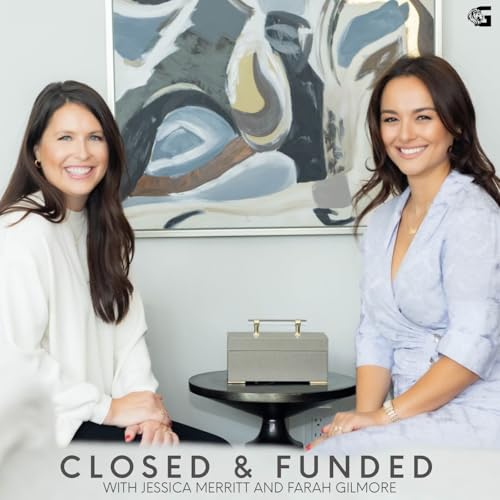 Closed & Funded with Jessica Merritt and Farah Gilmore Podcast Por Farah and Jessica arte de portada