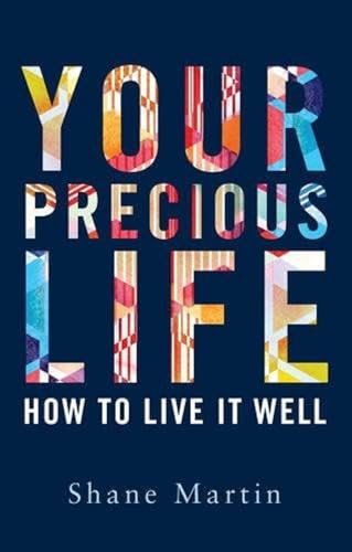 Your Precious Life: How To Live It Well