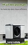 Wärmepumpe: So heizt du dein Haus effizient