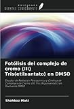  Fotólisis del complejo de cromo (III) Tris(etilxantato) en DMSO: Estudios de Radiación Fotoquímica y Cinética de Complejos de Cromo (III) Tris (Alquilxantato) en Disolvente DMSO