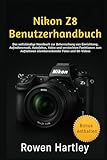 Nikon Z8 Benutzerhandbuch: Das vollständige Handbuch zur Beherrschung von Einrichtung, Aufnahmemodi, Autofokus, Video und versteckten Funktionen zum Aufnehmen atemberaubender Fotos und 8K-Videos