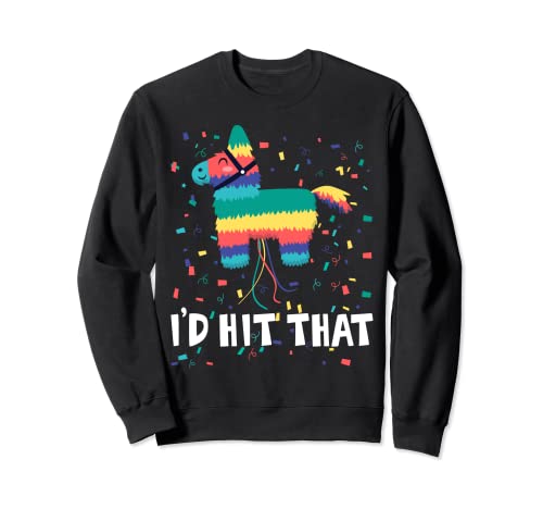 I'd Hit That Pinata Shirt Funny Cinco De Mayo Fiesta Mexicana Sudadera