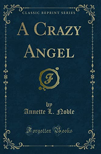 A Crazy Angel (Classic Reprint)