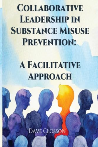 Collaborative Leadership in Substance Misuse Prevention: A Facilitative Approach