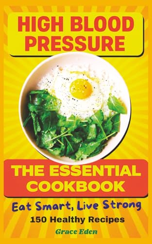 HIGH BLOOD PRESSURE THE ESSENTIAL DASH DIET COOKBOOK: Low-sodium recipes inspired by the Dietary Approaches to Stop Hypertension diet (DASH). Easy ... protein, with added salt kept to a minimum.