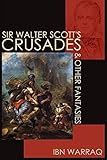 Sir Walter Scott's Crusades and Other Fantasies