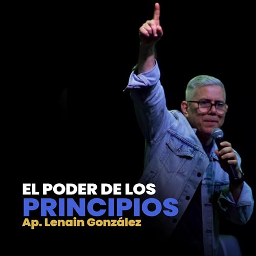 El Poder de los Principios Ap. Lenain Gonz&aacute;lez
