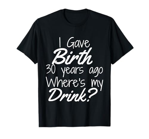 30th Birthday Shirt Mom Son Daughter 30 Year Old Gift Drink T-Shirt