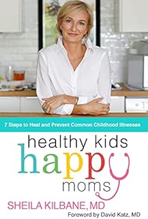 Healthy Kids, Happy Moms: 7 Steps to Heal and Prevent Common Childhood Illnesses