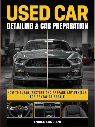 Used Car Detailing & Preparation: A Practical Guide to Cleaning,