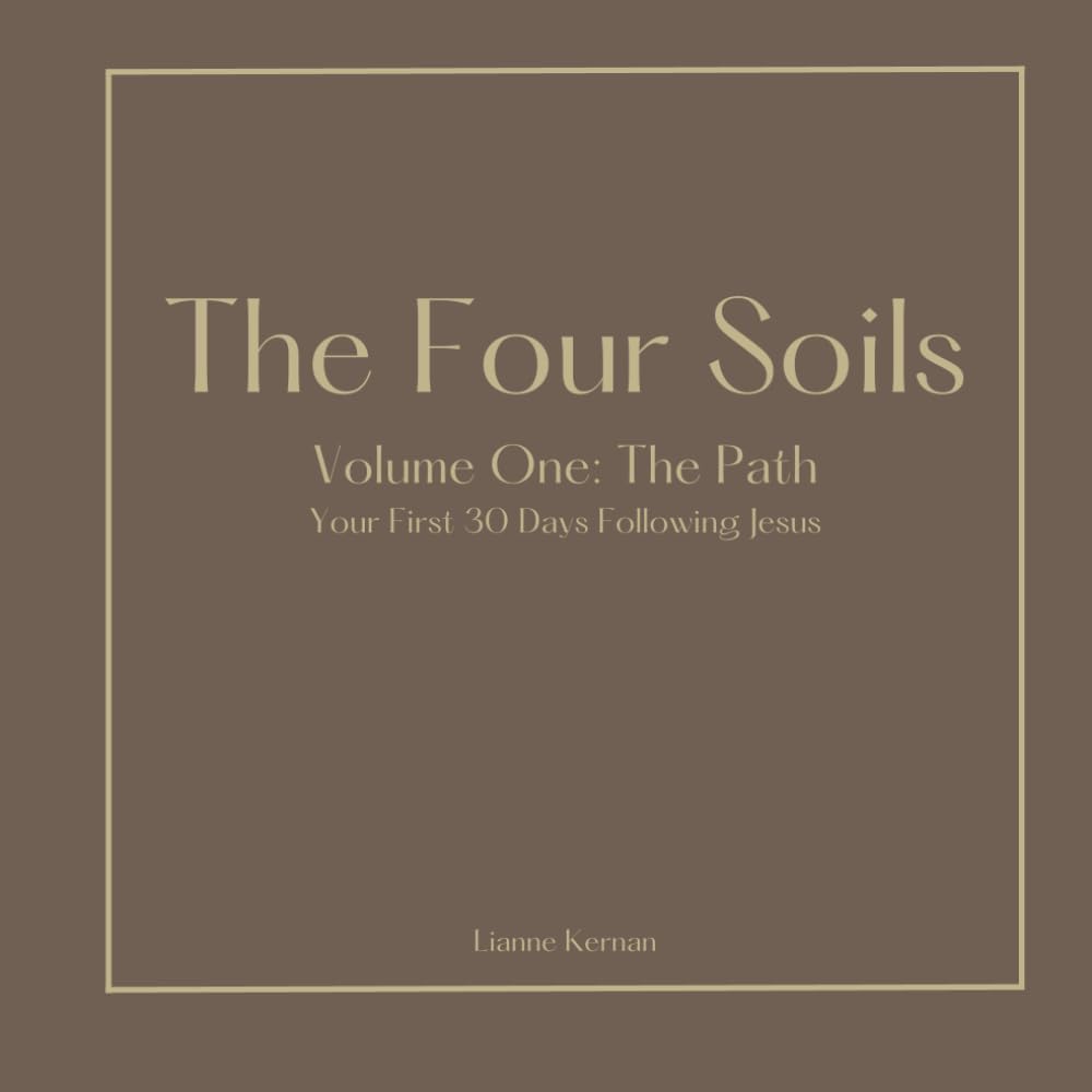 The Four Soils: Volume One - The Path: Your First 30 Days with Jesus