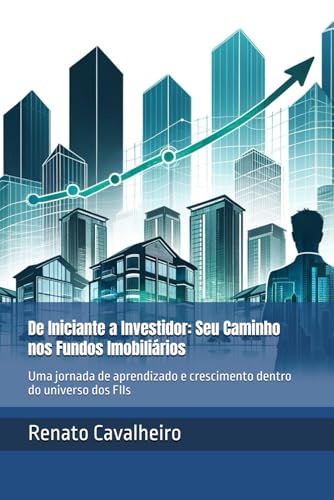 De Iniciante a Investidor: Seu Caminho nos Fundos Imobiliários: U...