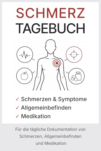 Schmerztagebuch: Für die tägliche Dokumentation von Schmerzen, Symptomen, Allgemeinbefinden und Medikation