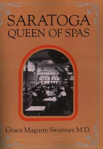 Saratoga Queen of Spas: Queen of Spas : A History of the Saratoga Spa and the Mineral Springs of the Saratoga and Ballston Areas