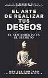  El arte de realizar tus deseos: El sentimiento es el secreto