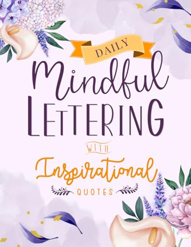 Daily Mindful Lettering Book with Inspirational Quotes: Hand lettered Design 30 Days of Affirmations and Modern Calligraphy Tracing with Easy Creative Guide for Beginners
