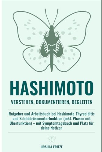 Hashimoto- Verstehen, Dokumentieren, Begleiten: Ratgeber und Arbeitsbuch bei Hashimoto-Thyreoidits und Schilddruesenunterfunktio