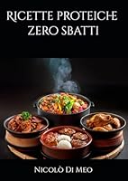 Ricette Proteiche Zero Sbatti (Italian Edition) B0F66LRZWL Book Cover