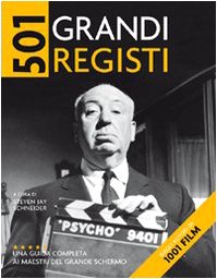 Cinquecentouno grandi registi. Una guida completa ai maestri del grande schermo. Ediz. illustrata Cinquecentouno grandi registi. Una guida completa ai maestri del grande schermo. Ediz. illustrata