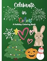 Celebrate in Color: A Holiday Coloring Book for all ages with every season throughout the year B0D98Z6P82 Book Cover