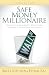 Safe Money Millionaire: The Secret to Growing Wealthy Without Losing Your Money In the Wall Street Roller Coaster