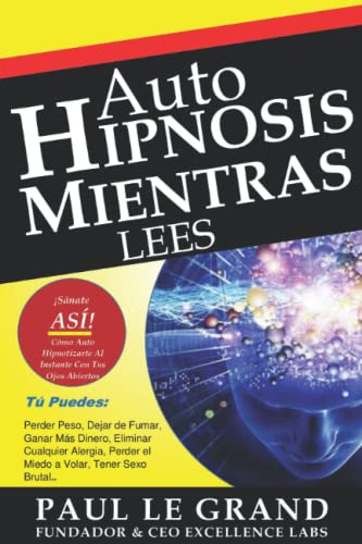 Autohipnosis Mientras Lees - ¡Sánate Así! Cómo Auto Hipnotizarte Al Instante Incluso Si Antes...