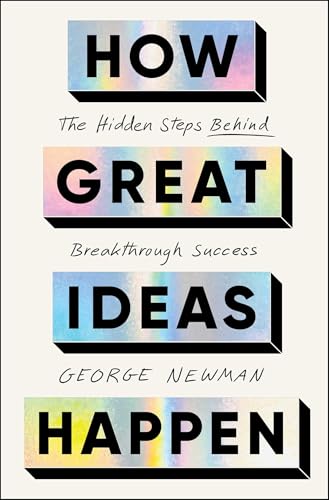 How Great Ideas Happen: The Hidden Steps Behind Breakthrough Success
