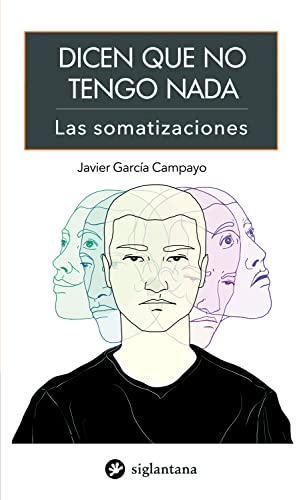Dicen que no tengo nada: Las somatizaciones (Psicología y psicoterapia)