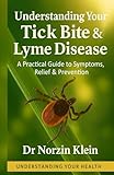 Understanding Your Tick Bite & Lyme Disease: A Practical Guide to Symptoms, Relief & Prevention (Understanding Your Health)