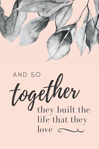 And So Together They Built The Life That They Love: 6x9 Blank Journal / Black White Leaves on Peach Cover / Gift for New Couple / Newlyweds / Bride ... Their Love Story / Cute Card Alternative