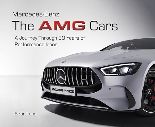 Mercedes-Benz: The Amg Cars: The Amg Cars: A Chronological Journe...
