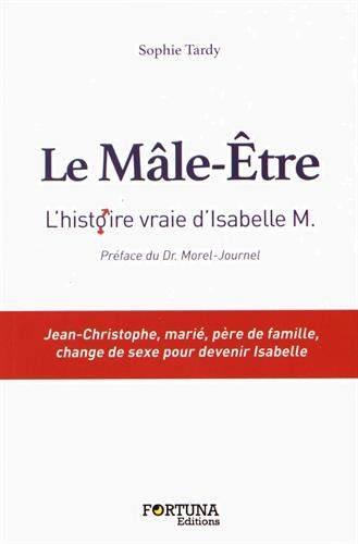 Le Mâle-Etre : D'après l'histoire vraie d'Isabelle M