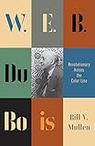 W. E. B. Du Bois: Revolutionary Across the Color Line (Revolutionary Lives)