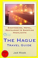 The Hague Travel Guide: Sightseeing, Hotel, Restaurant & Shopping Highlights 1505842123 Book Cover