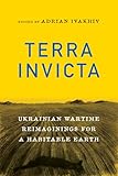 Terra Invicta: Ukrainian Wartime Reimaginings for a Habitable Earth