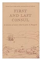 First and Last Consul: Thomas Oliver Larkin and the Americanization of California; a Selection of Letters Edited by John A. Hawgood B003X68R58 Book Cover