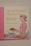 Deceptively Delicious: Simple Secrets to Get Your Kids Eating Good Food