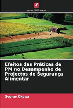 Paperback Efeitos das Práticas de PM no Desempenho de Projectos de Segurança Alimentar [Portuguese] Book