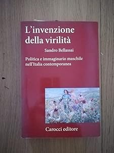 Vedi scheda su Amazon L'invenzione della virilità. Politica e immaginario maschile nell'Italia contemporanea