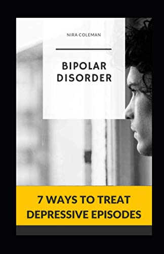 BIPOLAR DISORDER: 7 Ways to Treat Depressive Episodes